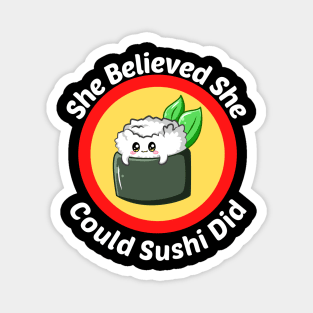 She Believed She Could Sushi Did - Sushi Pun Magnet