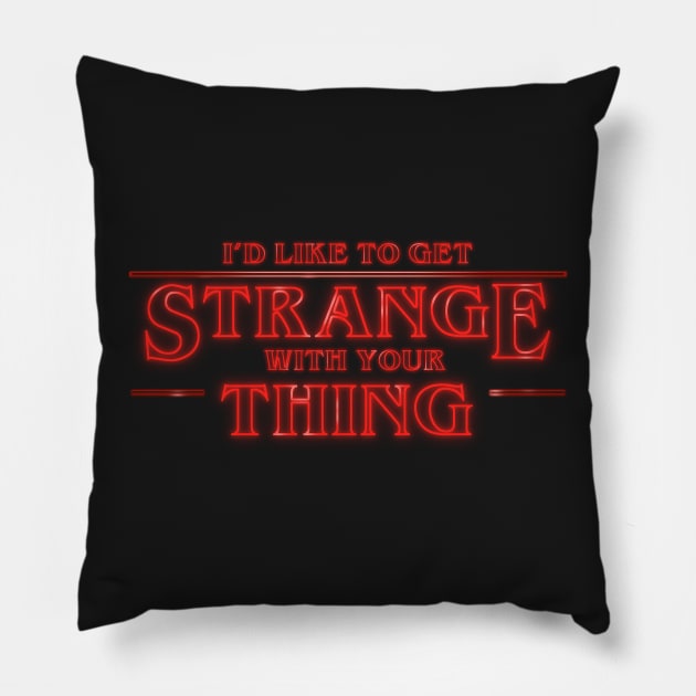 Stranger Things Strange with your Thing Pillow by NerdShizzle