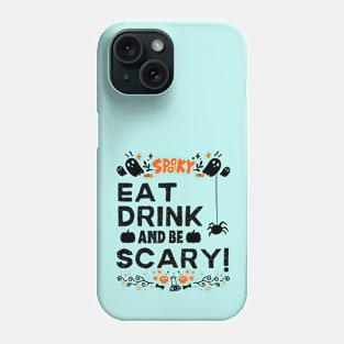 Eat Drink and Be Scary - Halloween Funny Gift Phone Case