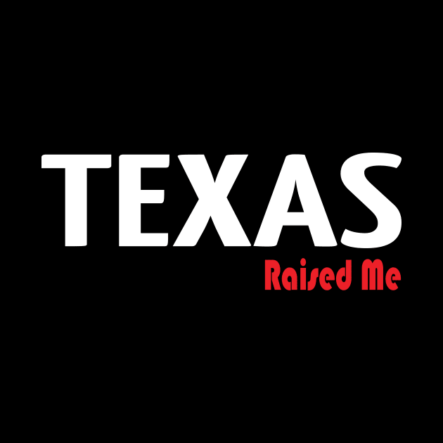 Texas Raised Me by ProjectX23Red