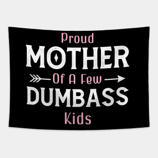 Happy Mother's day, Proud Mother of a few Dumbass Kids PROUD MOM DAY Tapestry