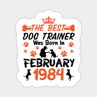 The Best Dog Trainer Was Born In February 1984 Happy Birthday Dog Mother Father 37 Years Old Magnet