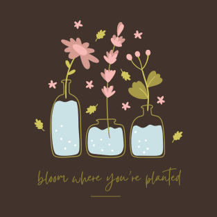 Bloom Where You're Planted T-Shirt