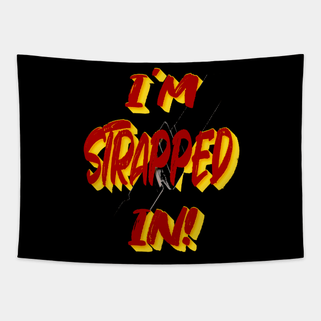 I'm Strapped In Tapestry by IronLung Designs