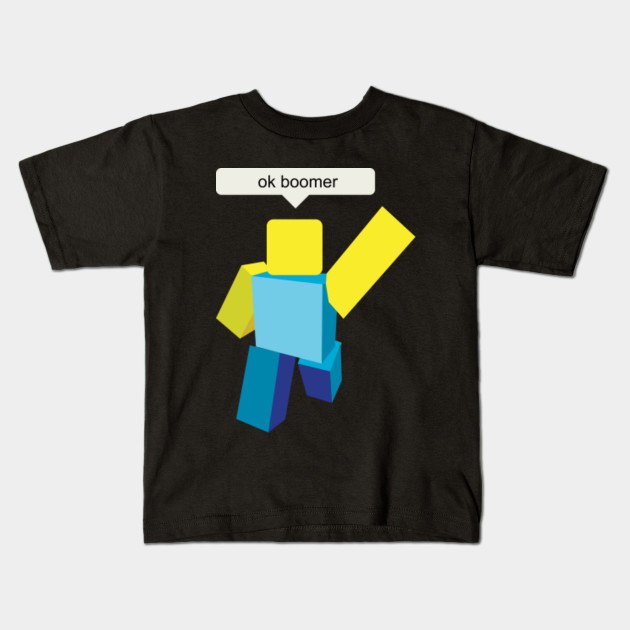 Gaming Roblox Ok Boomer Ok Boomer Meme Kids T Shirt Teepublic - roblox boomer roblox