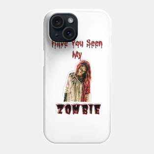 Have You Seen My Zombie Phone Case