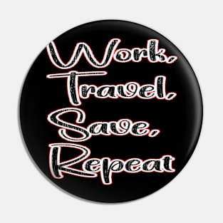 work travel save repeat Pin