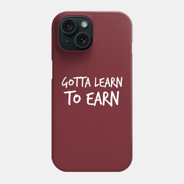 Learn to earn Motivational quote Phone Case by payme