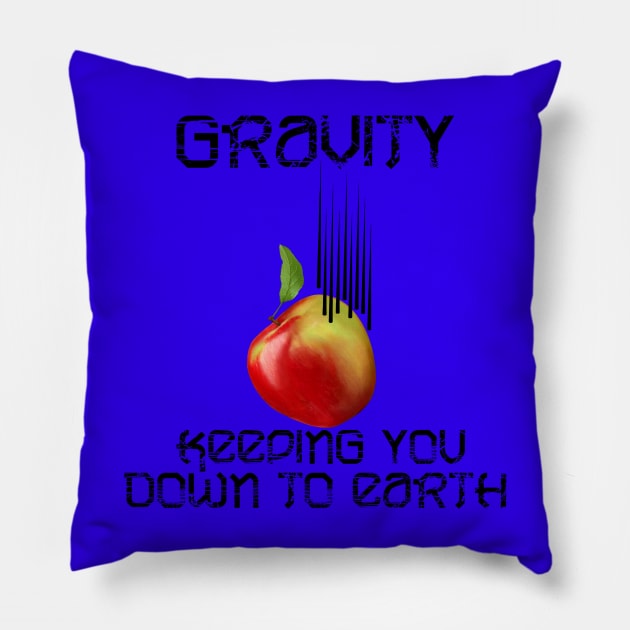 Gravity keeps you down to earth Pillow by kestrelle