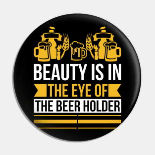 Beauty Is In The Eye Of The Beer Holder T Shirt For Women Men Pin