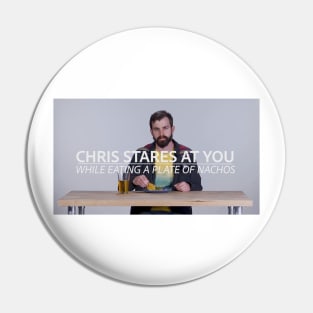 Chris Stares At You While Eating A Plate Of Nachos | 2018 Edition Pin