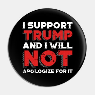 I Support Trump And I Will Not Apologize For It - Minimalist Pin