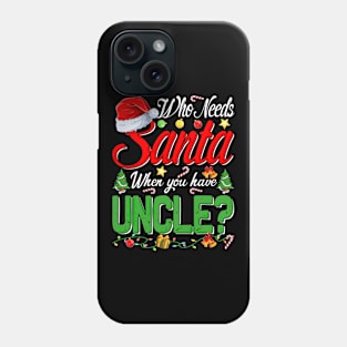 Who Needs Santa When You Have Uncle Christmas Phone Case