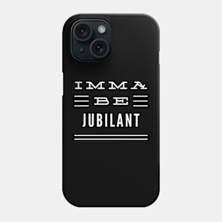 Imma Be Jubilant - 3 Line Typography Phone Case