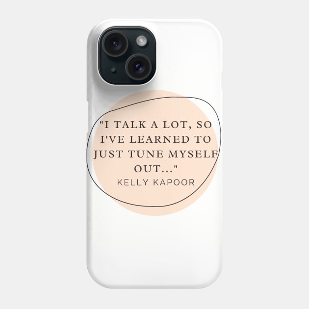 Kelly Kapoor Quote - I Talk A Lot Phone Case by DadbodsTV