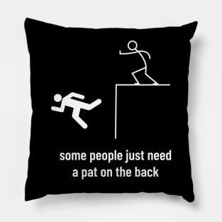 Sarcastic Men Funny Sayings Some People Just Need a Pat on the Back Pillow