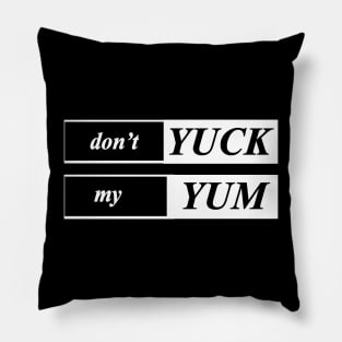 dont yuck my yum Pillow