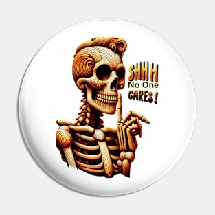 SHHHH No One Cares Silent Skeleton Pin