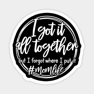 I Got It All Together Mothers Day Gift Magnet