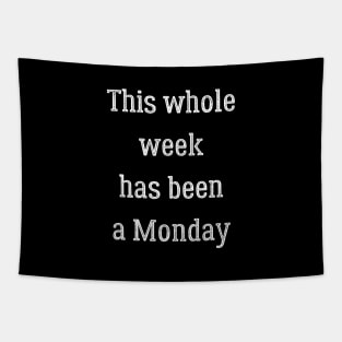 This Whole Week Has Been a Monday Tapestry