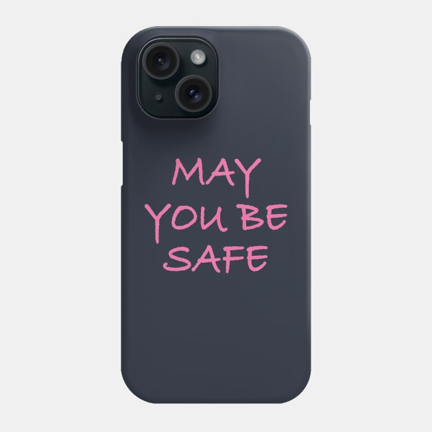 May You Be Safe Phone Case by BethsdaleArt