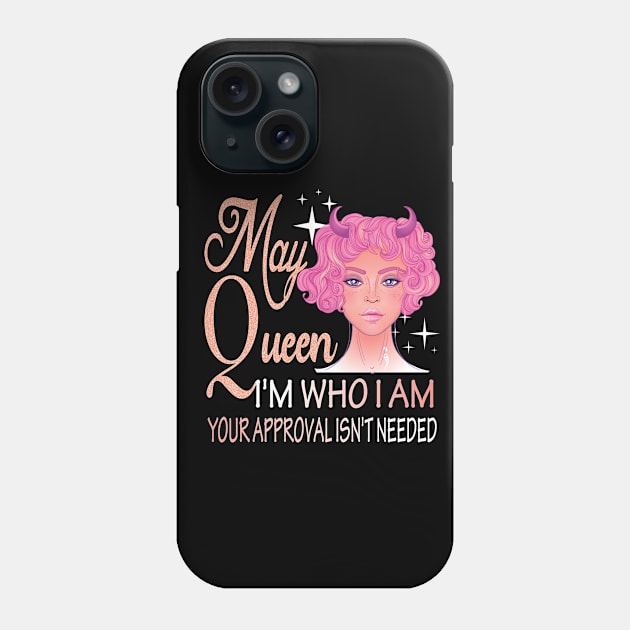 May Girl ..I'm who I'm your approval isn't needed may girl birthday gift idea Phone Case by DODG99