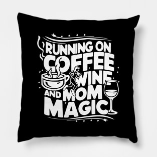 Running On Coffee Wine And Mom Magic Mother'S Day Moms Grind Pillow