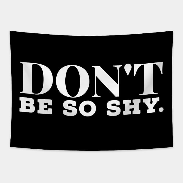 Don't Be So Shy motivational T-shirt Inspirational Gift Tapestry by MIRgallery