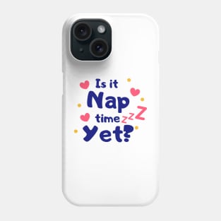 Is it Nap Time Yet Phone Case