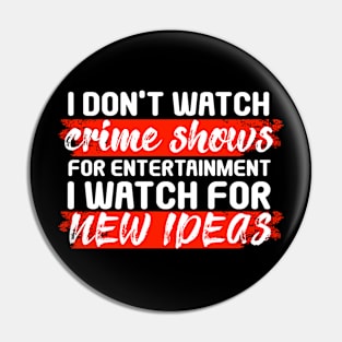 I Don’t Watch Crime Shows For Entertainment I Watch For New Ideas Pin