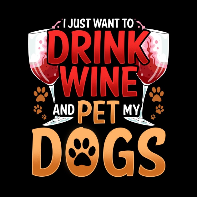 I Just Want To Drink Wine And Pet My Dogs Wino by theperfectpresents