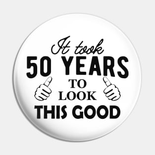 50Th Birthday - It took 50 years to look this good Pin