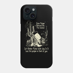 Dear Person Behind Me The World Is A Better Place With You In It Boots Desert Phone Case