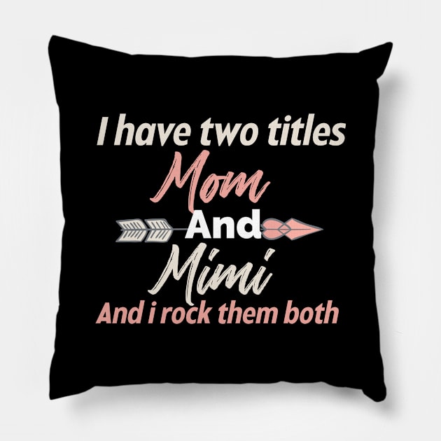 I Have Two Titles Mom And Mimi Pillow by Design stars 5