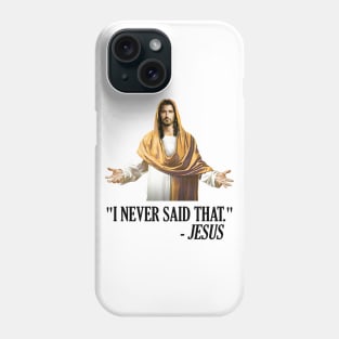 I Never Said That Jesus Can't Even Phone Case