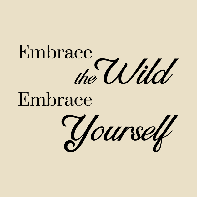 Embrace the Wild - Embrace Yourself by Anne's Boutique