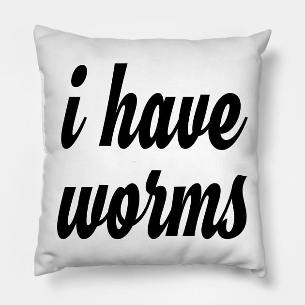 i have worms! and I'm proud Pillow by Eugene and Jonnie Tee's