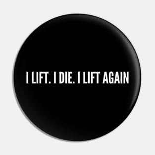 I Lift I Die I Lift Again - Funny Slogan Movie Quotes Statement Saying Madmax Pin