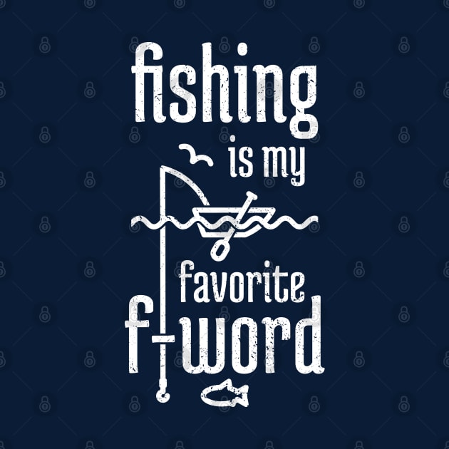 Fishing is My Favorite F-word distressed by NeverDrewBefore