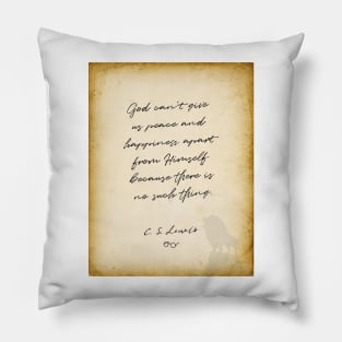 cs lewis quote, God can&#39;t give us peace and happiness apart from Himself Pillow