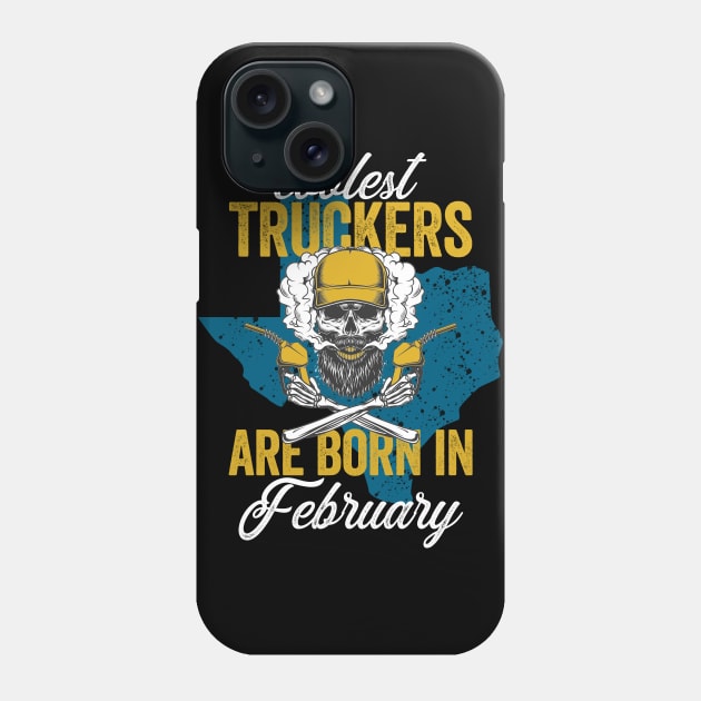 Coolest Truckers Are  Born In February Skull Trucker Birthday Gifr Phone Case by BadDesignCo