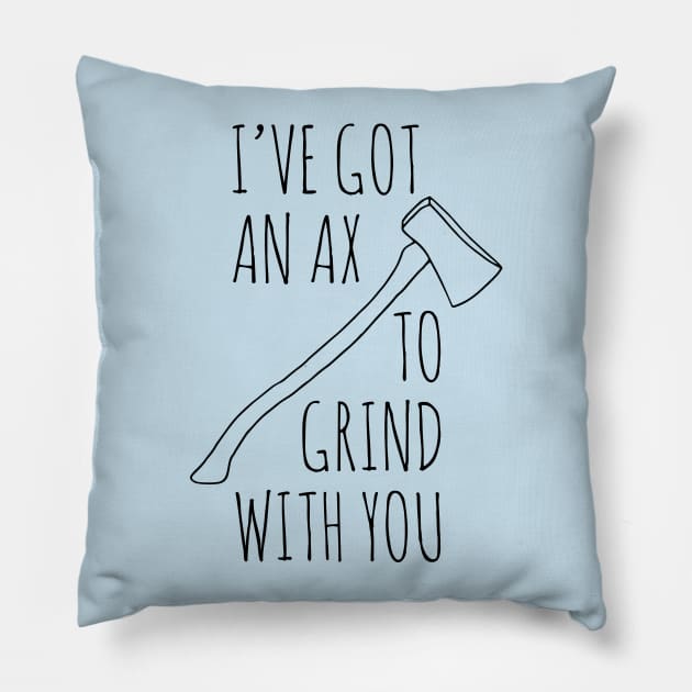 Ax To Grind Pillow by oddmatter