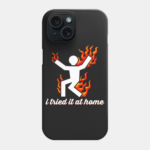 I Tried It At Home Burning Man On Fire Funny Phone Case by ckandrus