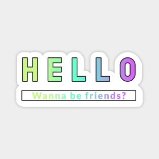 Hello - Wanna Be Friends? Magnet