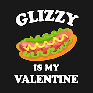 Glizzy Is My Valentine - Valentines Day Hot Dog Lover T-Shirt