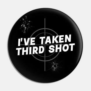 I'VE TAKEN THIRD SHOT targeted Pin