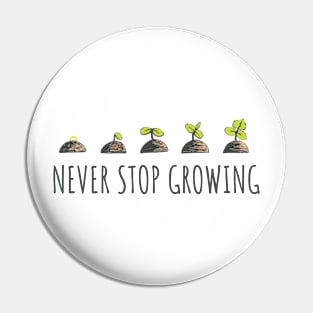 Never Stop Growing Pin