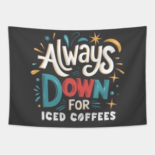 Always Down for Iced Coffees Funny Quote Tapestry
