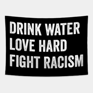 Drink Water Love Hard Fight Racism Tapestry