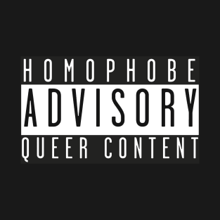 Homophobe Advisory: Queer Content T-Shirt